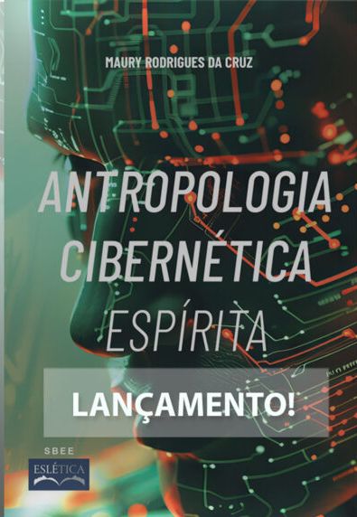 Lançamento do Livro: ANTROPOLOGIA CIBERNÉTICA ESPÍRITA, do médium Maury Rodrigues da Cruz. Próximo sábado, 14.09.2024, às 10h – Auditório da SBEE